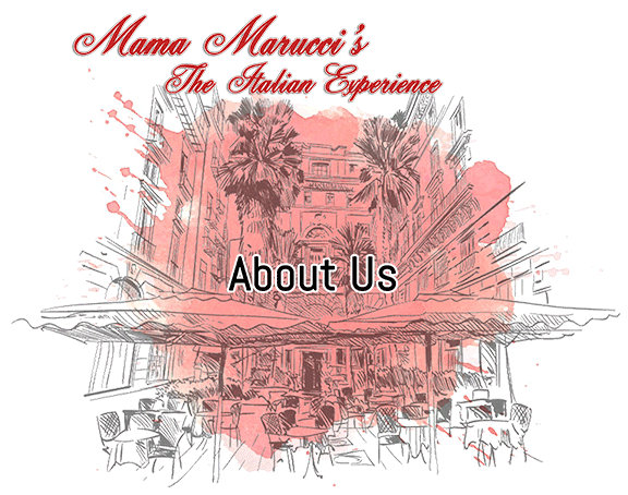 Mama Maruccis About Us