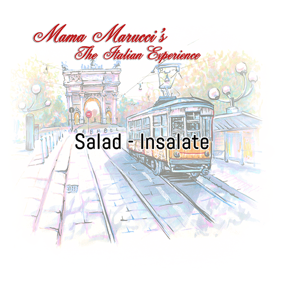 Mama Maruccis Salads - Insalate